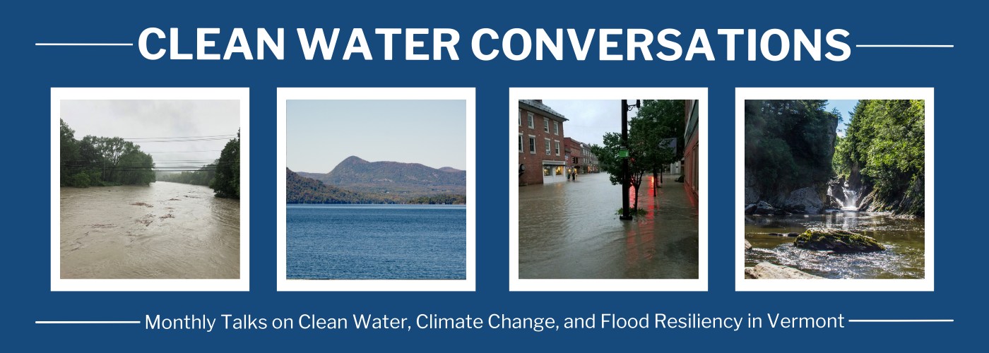 Clean Water Conversation Series with clean water images and images from the July 2023 flooding in Vermont