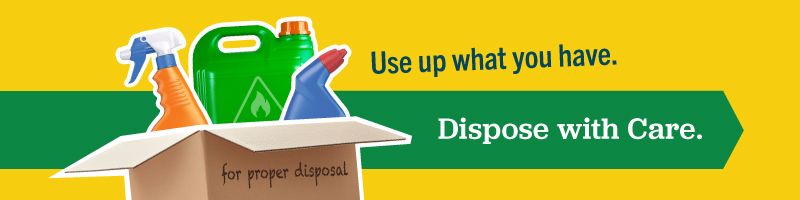 Yellow banner with a box containing three household hazardous waste products. The box is labeled "for proper disposal." The text reads "use up what you have. Dispose with care," 