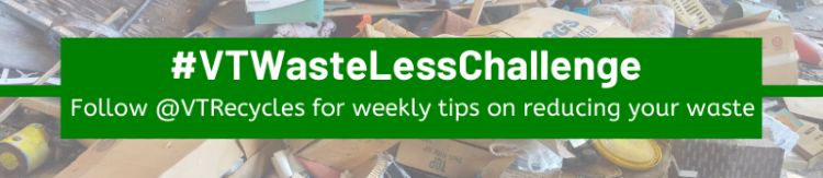 Photo of trash with a green rectangle containing the words "#VTWasteLessChallenge; follow @VTRecycles for weekly tips on reducing your waste