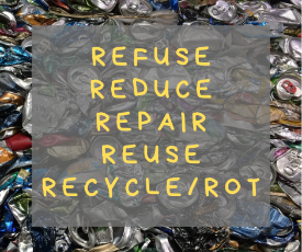 Photo of aluminum cans, baled for recycling, and the words "refuse, reduce, repair, reuse, recycle/rot"